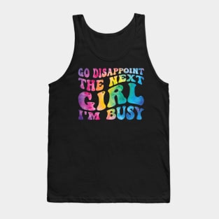 Go Disappoint The Next Girl I'm Busy Tank Top
